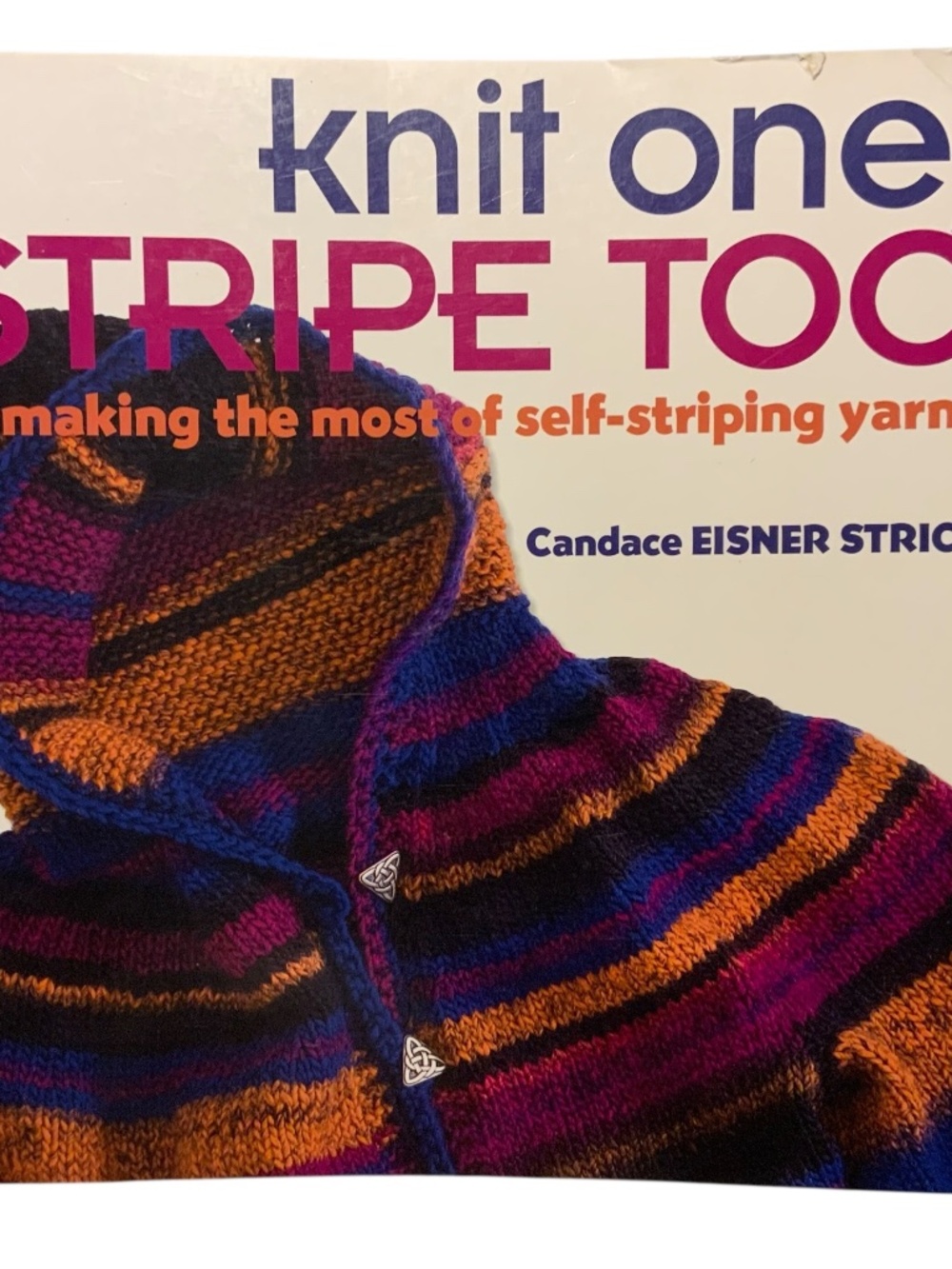 Knit One, Stripe Too: Making the Most of Self-Striping Yarn Knitting Book
